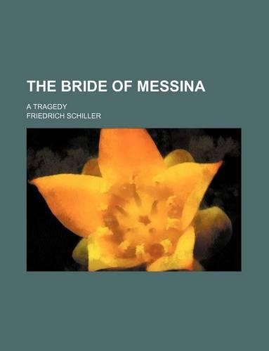 The Bride of Messina; A Tragedy: (English)