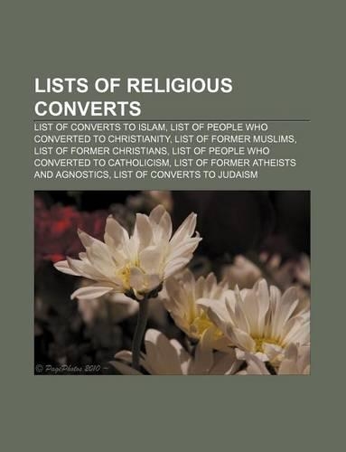 Lists of Religious Converts: List of Converts to Islam, List of People Who Converted to Christianity, List of Former Muslims(English)