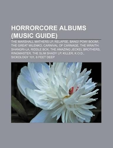 Horrorcore Albums (Music Guide): The Marshall Mathers LP, Relapse, Bang! POW! Boom!, the Great Milenko, Carnival of Carnage(English)