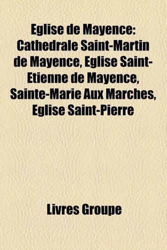 Glise de Mayence: Cathdrale Saint-Martin de Mayence, Glise Saint-Tienne de Mayence, Sainte-Marie Aux Marches, Glise Saint-Pierre(French)