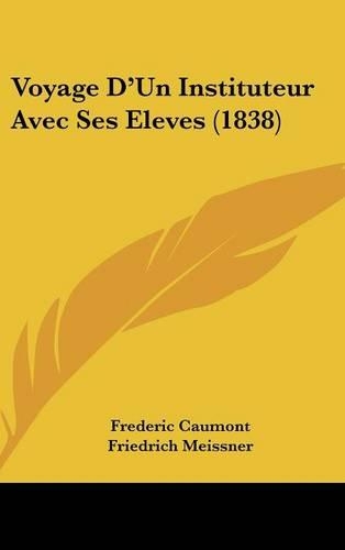 Voyage D'Un Instituteur Avec Ses Eleves (1838)