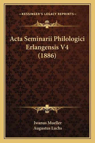 Acta Seminarii Philologici Erlangensis V4 (1886)
