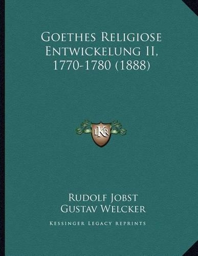 Goethes Religiose Entwickelung II, 1770-1780 (1888): (German)