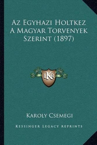 Az Egyhazi Holtkez A Magyar Torvenyek Szerint (1897): (Hebrew)