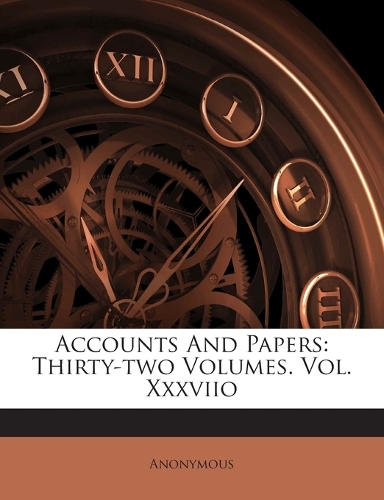 Accounts And Papers: Thirty-two Volumes. Vol. Xxxviio