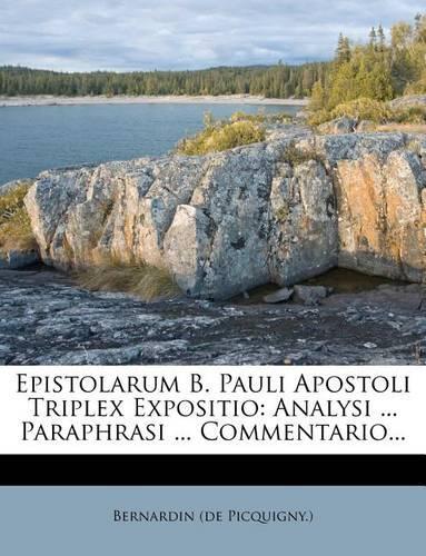 Epistolarum B. Pauli Apostoli Triplex Expositio