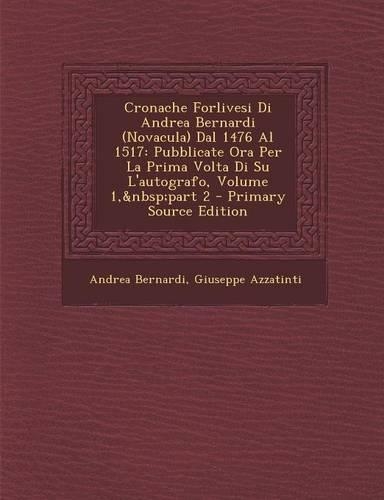 Cronache Forlivesi Di Andrea Bernardi (Novacula) Dal 1476 Al 1517
