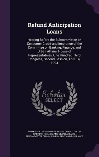 Refund Anticipation Loans: Hearing Before the Subcommittee on Consumer Credit and Insurance of the Committee on Banking, Finance, and Urban Affairs, House of Representatives, (English)