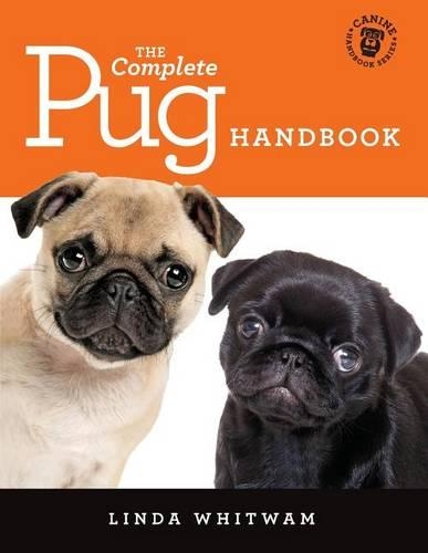 The Complete Pug Handbook: The Essential Guide for New & Prospective Pug Owners(Canine Handbooks)