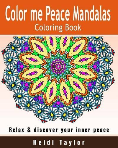 Color Me Peace Mandalas Coloring Book: Relax & Discover Your Inner Peace