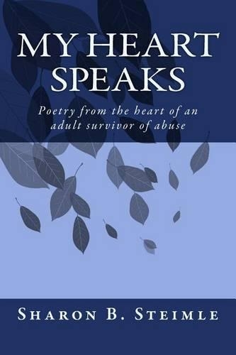 My Heart Speaks: Poetry from the Heart of an Adult Survivor of Abuse(English)