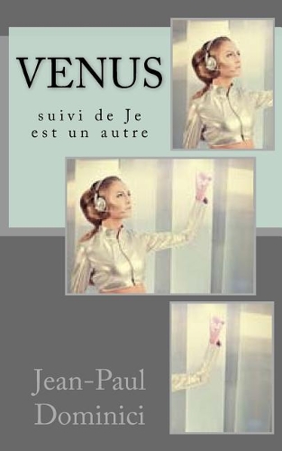 Venus: Suivi de Je Est Un Autre