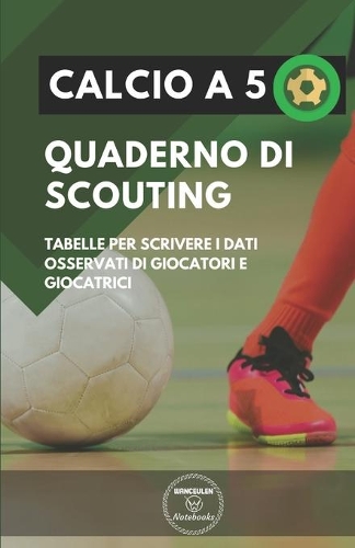 Calcio a 5. Quaderno Di Scouting