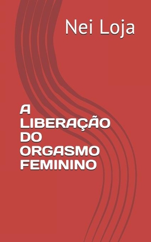 A Liberação Do Orgasmo Feminino