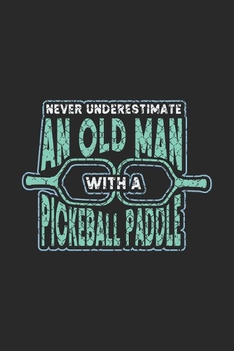 Never Underestimate Old Man With A Pickleball Paddle: 120 Pages I 6x9 I Graph Paper 4x4 I Funny Pickleball Designs & Gifts For Grandfathers