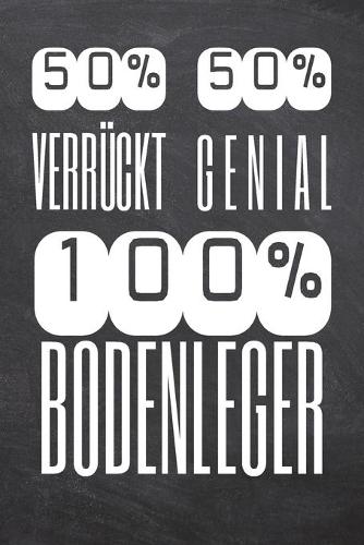 50% Verrückt 50% Genial 100% Bodenleger