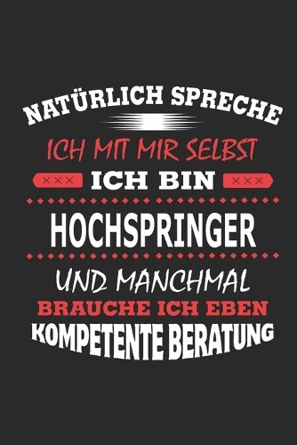 Natürlich spreche ich mit mir selbst Ich bin Hochspringer und manchmal brauche ich eben kompetente Beratung: Notizbuch mit 110 linierten Seiten, Nutzung auch als Dekoration in Form eines Schild bzw. Poster möglich