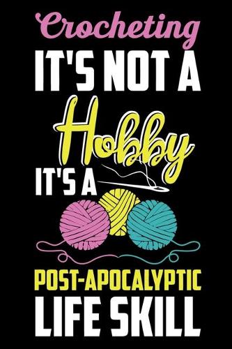 Crocheting It's Not A Hobby It's A Post-Apocalyptic Life Skill