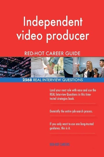 Independent video producer RED-HOT Career Guide; 2568 REAL Interview Questions