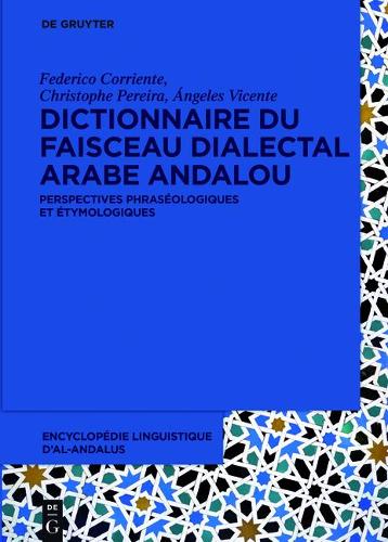 Dictionnaire Du Faisceau Dialectal Arabe Andalou: Perspectives Phraséologiques Et Étymologiques