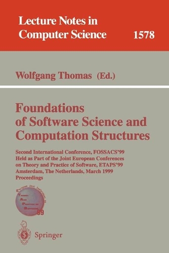 Foundations of Software Science and Computation Structures: Second International Conference, FOSSACS'99, Held as Part of the Joint European Conferences on Theory and Practice of Software, ETAPS'99, Amsterdam,(1578 Lecture Notes in Computer Science)