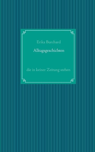 Alltagsgeschichten, die in keiner Zeitung stehen: (German)
