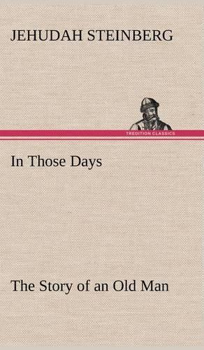 In Those Days The Story of an Old Man: (English)