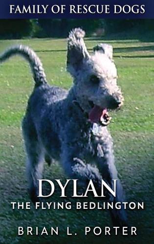 Dylan - The Flying Bedlington: (6 Family of Rescue Dogs)