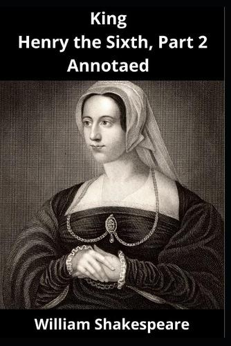King Henry the Sixth, Part 2 Annotated