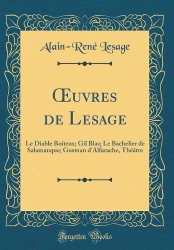 uvres de Lesage: Le Diable Boiteux; Gil Blas; Le Bachelier de Salamanque; Gusman d'Alfarache, Théâtre (Classic Reprint)