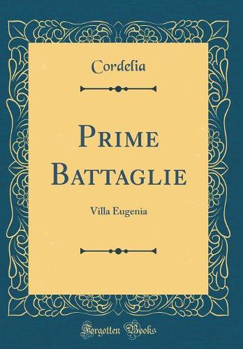 Prime Battaglie: Villa Eugenia (Classic Reprint)