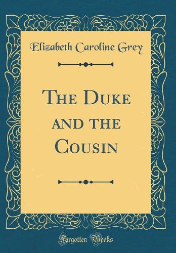 The Duke and the Cousin (Classic Reprint)
