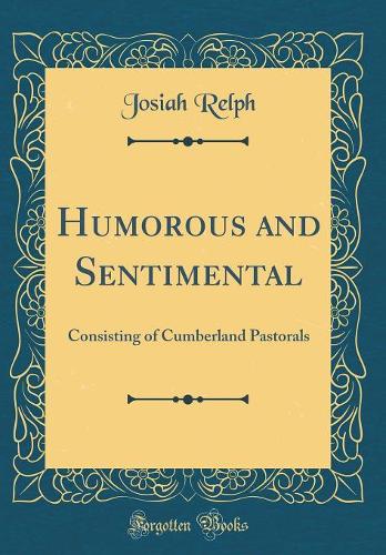 Humorous and Sentimental: Consisting of Cumberland Pastorals (Classic Reprint)