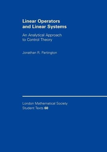 Linear Operators and Linear Systems: An Analytical Approach to Control Theory(Series Number 60 London Mathematical Society Student Texts)