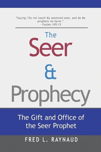 The Seer & Prophecy: The Gift and Office of the Seer Prophet(4 The Seer's)