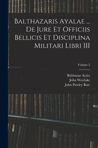Balthazaris Ayalae ... De Jure et Officiis Bellicis et Disciplina Militari Libri III; Volume 2
