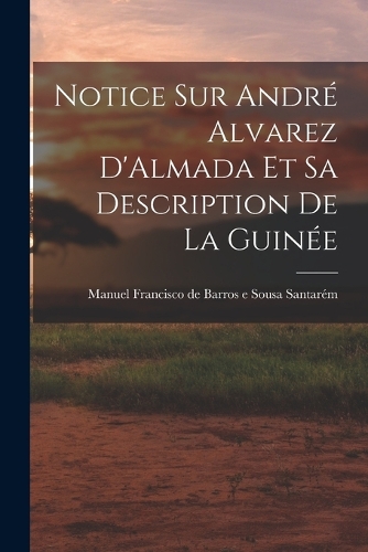 Notice sur André Alvarez D'Almada et sa Description de la Guinée