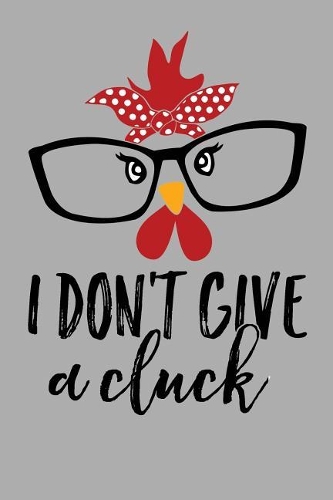 I Don't Give A Cluck