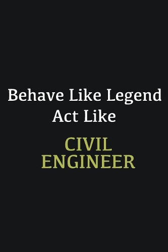 Behave like Legend Act Like Civil Engineer