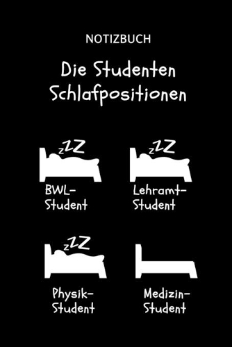 Notizbuch Die Studenten Schlafpositionen BWL-Student Lehramt-Student Physik-Student Medizin-Student: A5 TAGEBUCH witziger Spruch für zukünftige Ärzte - Medizinstudium - Studentennotizbuch - Mediziner Tagebuch - Physikum - Studienbeginn