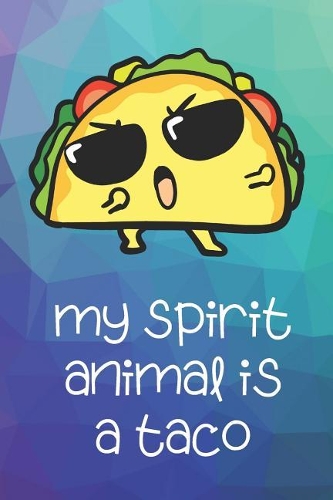 My Spirit Animal Is A Taco: Funny Cute And Colorful Animal Character Journal Notebook For Girls and Boys of All Ages. Great Surprise Present for School, Birthday, Anniversary, 