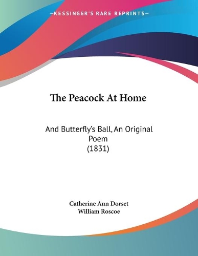 The Peacock At Home: And Butterfly's Ball, An Original Poem (1831)(English)
