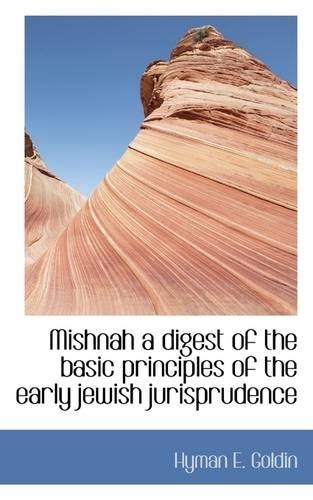 Mishnah a Digest of the Basic Principles of the Early Jewish Jurisprudence