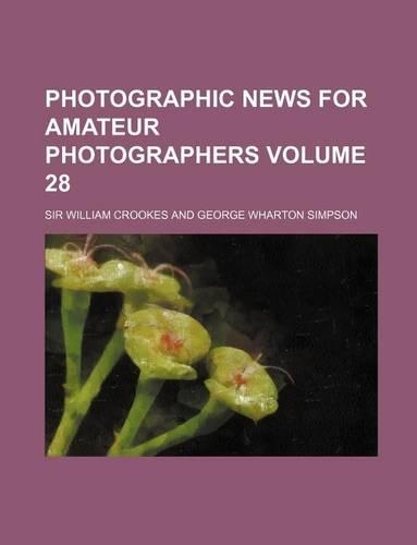 Photographic News for Amateur Photographers Volume 28: (English)