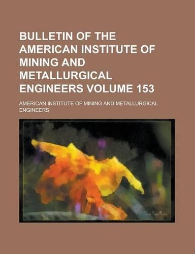 Bulletin of the American Institute of Mining and Metallurgical Engineers Volume 153