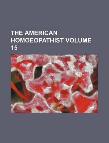 The American Homoeopathist Volume 15