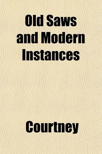 Old Saws and Modern Instances