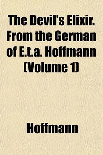 The Devil's Elixir. from the German of E.T.A. Hoffmann (Volume 1)