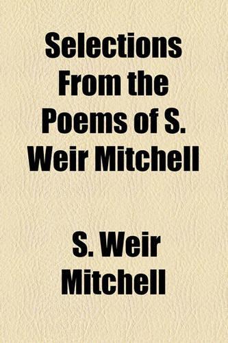 Selections from the Poems of S. Weir Mitchell: (English)