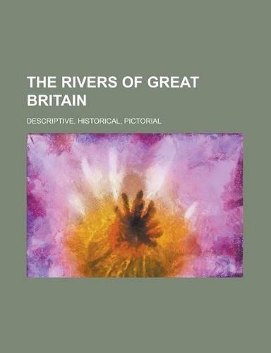 The Rivers of Great Britain; Descriptive, Historical, Pictorial: (English)